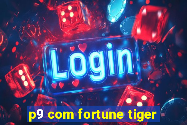 p9 com fortune tiger